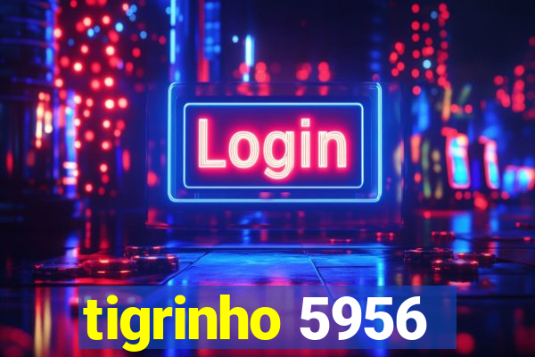 tigrinho 5956